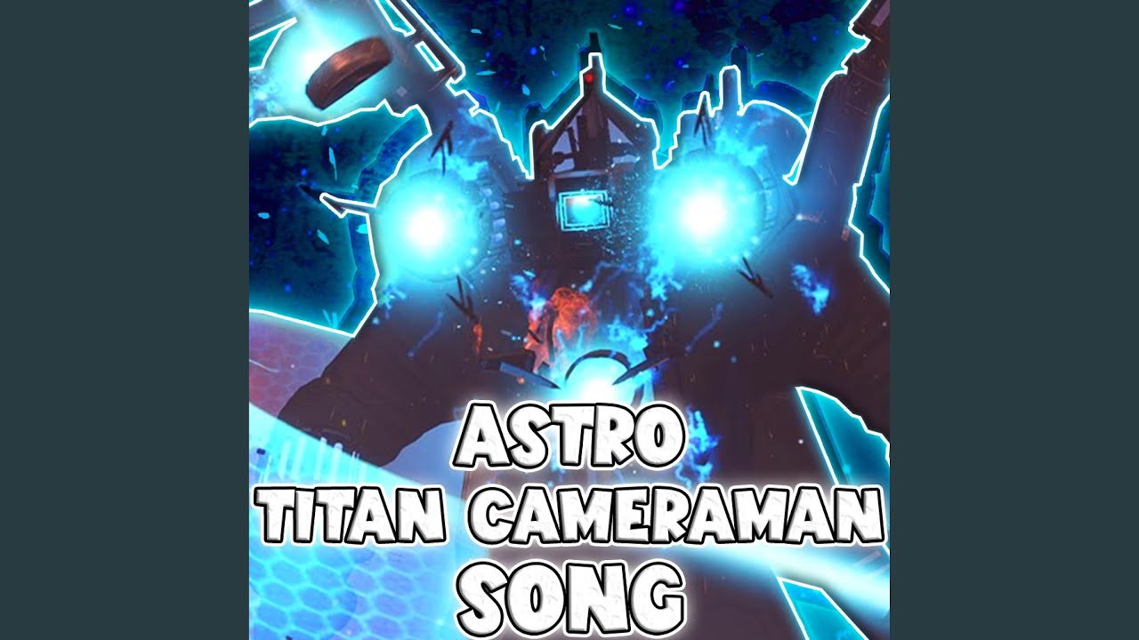 ASTRO TITAN CAMERAMAN SONG