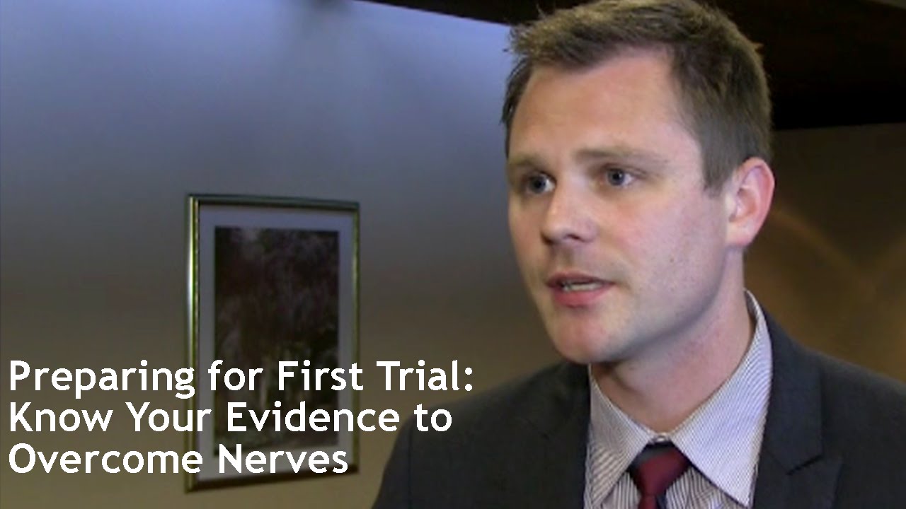 Preparing for First Trial: Know Your Evidence to Overcome Nerves