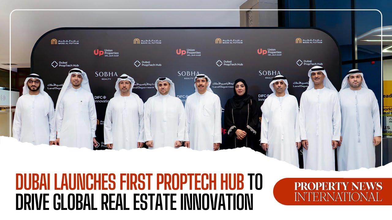 Dubai Launches First PropTech Hub to Drive Global Real Estate Innovation