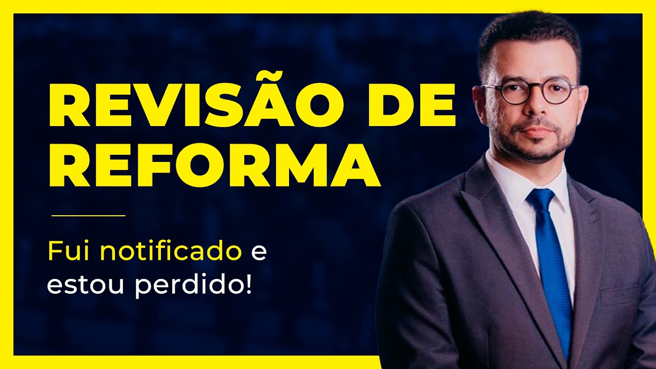 REVISÃO DE REFORMA: Fui NOTIFICADO e estou perdido!