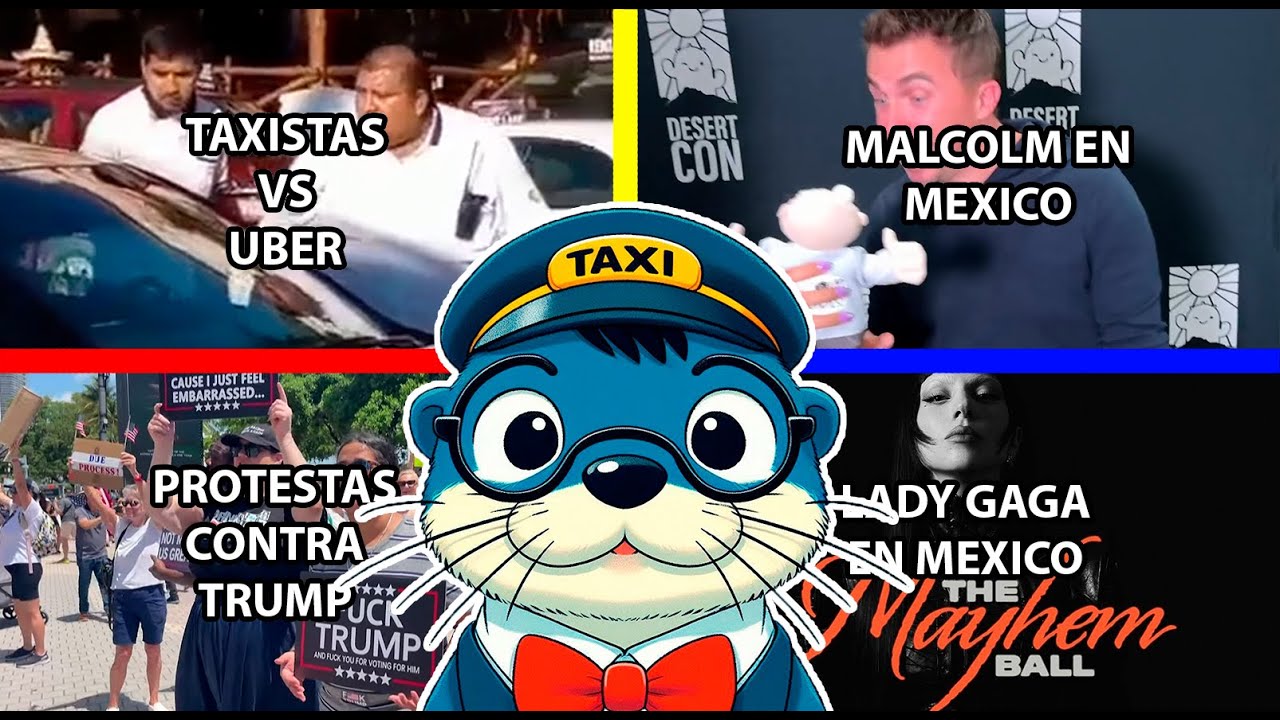 Malcolm en México - Taxis Vs Uber - Protestas contra Trump - Lady Gaga en México
