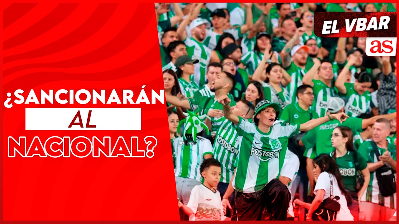 Sanción en Bogotá ¿Se quedan los hinchas de Nacional fuera de El Campín? | El Vbar