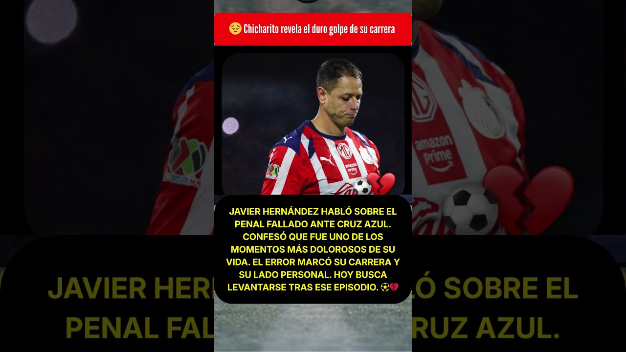 😔 Chicharito revela el duro golpe de su carrera