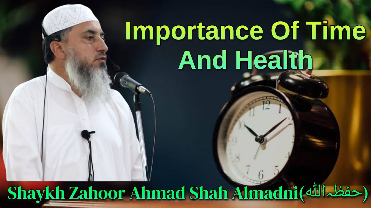 Importance Of Time And Health | Shaykh Zahoor Ahmad Shah Almadni Hafizahullah