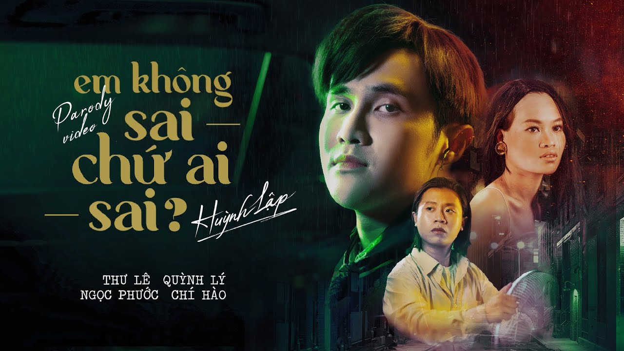 HUỲNH LẬP | Em Không Sai, Chứ Ai Sai ? - PARODY | Thư Lê, Ngọc Phước, Quỳnh Lý