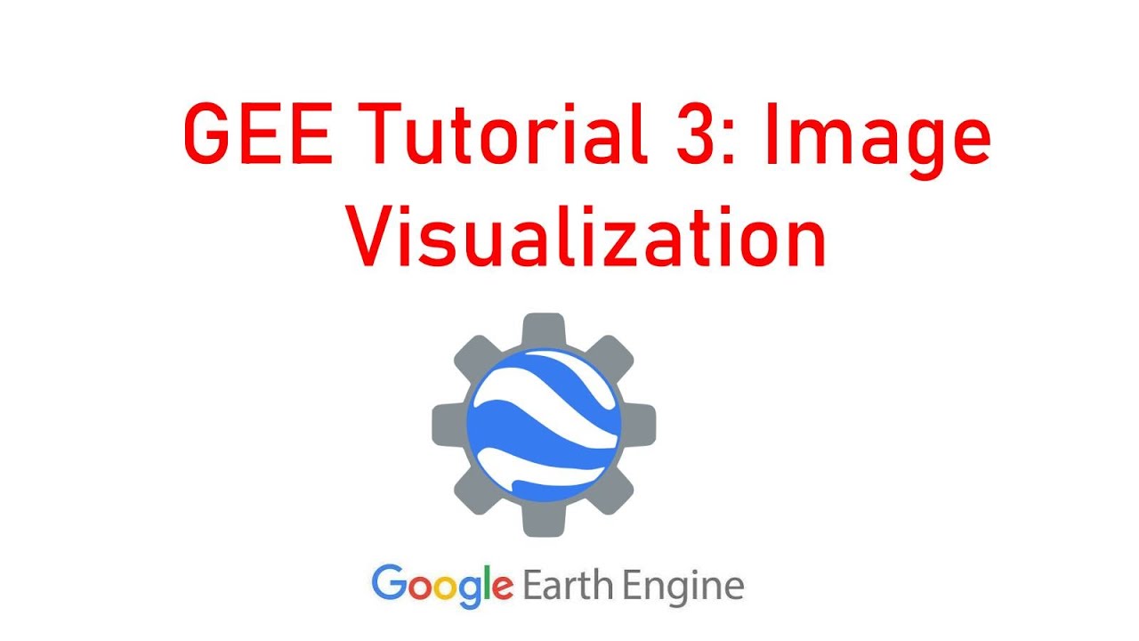 Google Earth Engine Tutorial 3: Visualizing Satellite Image