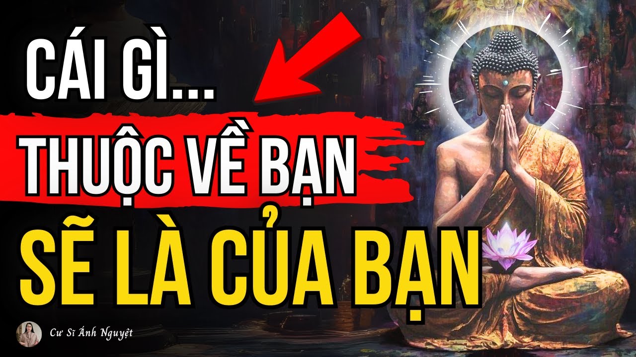 Bóc Trần Sự Thật Sau Câu Nói: “Cái Gì Thuộc Về Mình Sẽ Là Của Mình” | Cư Sĩ Ánh Nguyệt