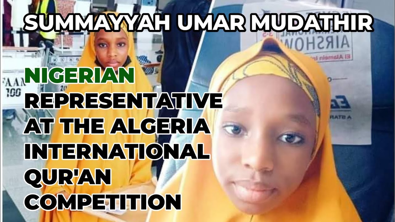 NIGERIAS REPRESENTATIVE AT THE ALGERIA INT'L QUR'AN COMPETITION SUMAYYAH UMAR MUDASSIR.