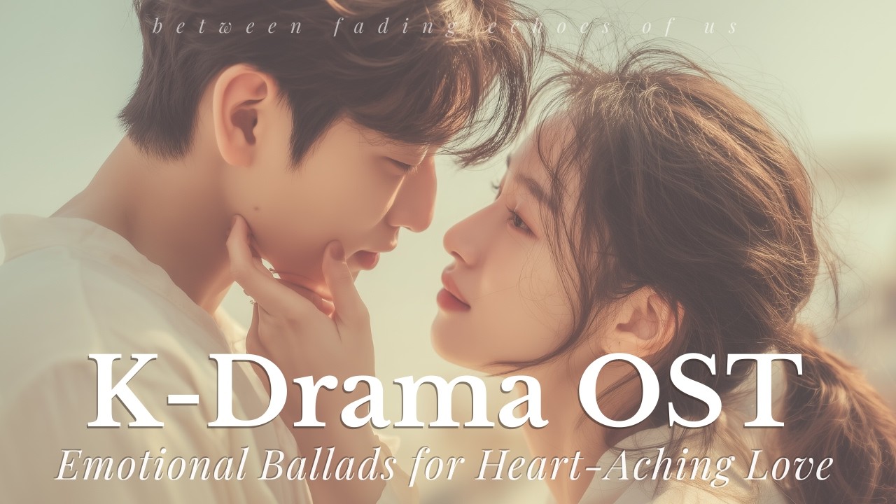 【K-Drama OST Style】Emotional Ballads for Heart-Aching Love - Bittersweet Playlist