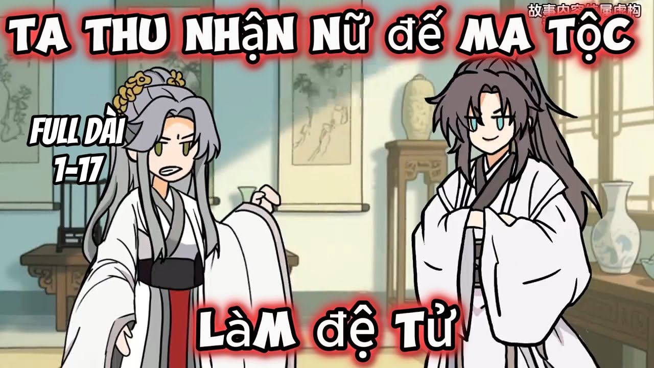Full Dài 1-17 | Ta Thu Nhận Nữ Đế Ma Tộc Làm Đệ Tử | Trung Vietsub