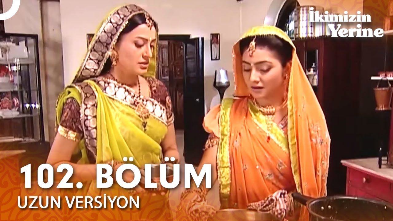 İkimizin Yerine Hint Dizisi 102. Bölüm (Uzun Versiyon)