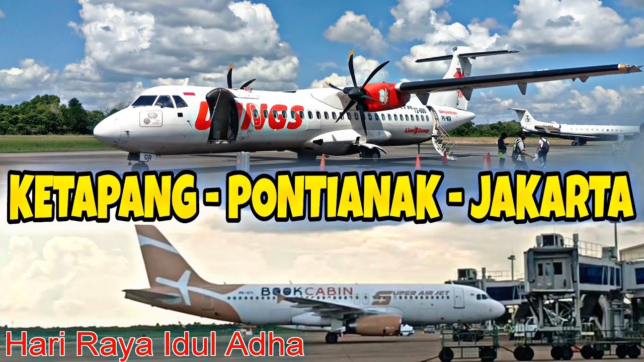 TRIP KETAPANG - PONTIANAK - JAKARTA NAIK PESAWAT WINGS AIR LANJUT SUPER AIR JET‼️LEBARAN IDUL ADHA