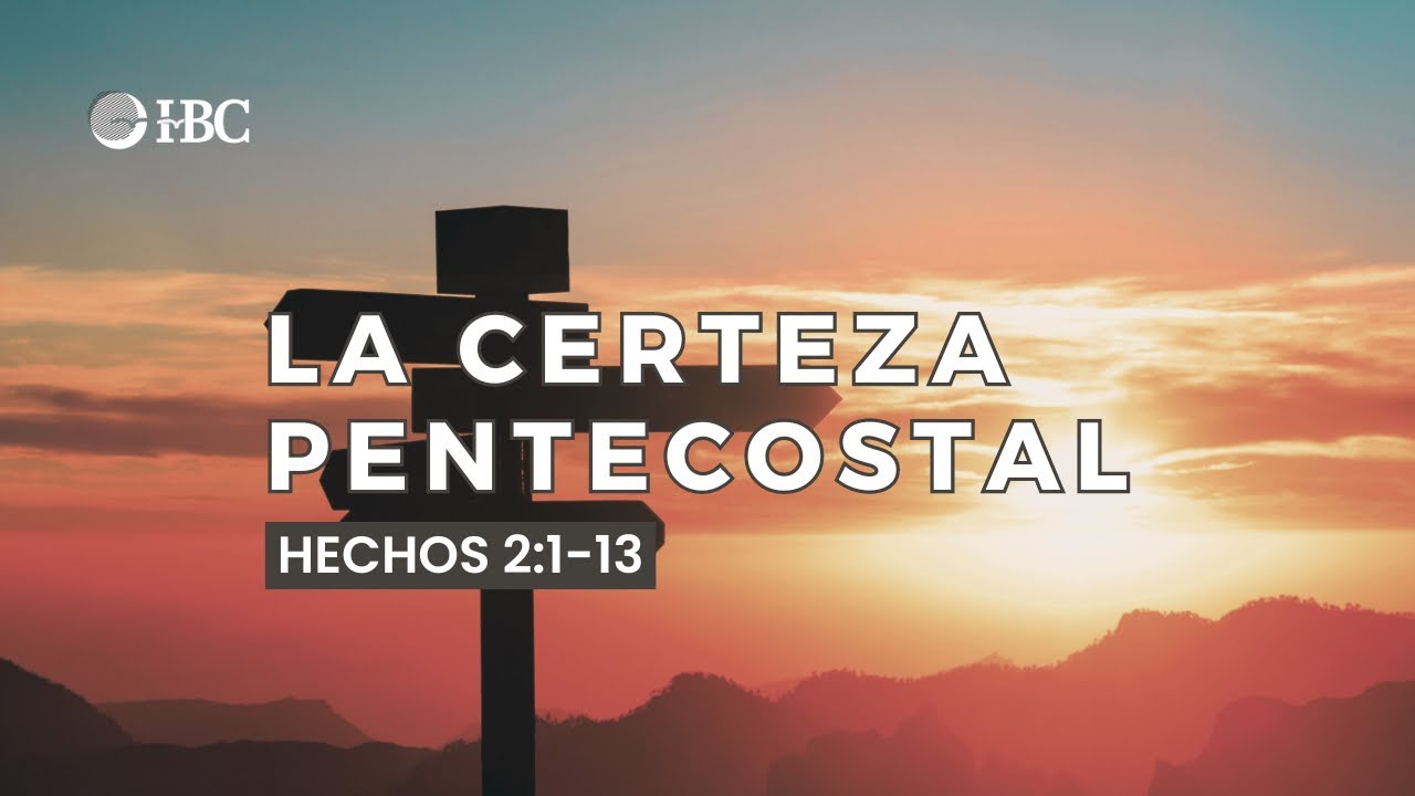 La certeza pentecostal / Hechos 2:1-13
