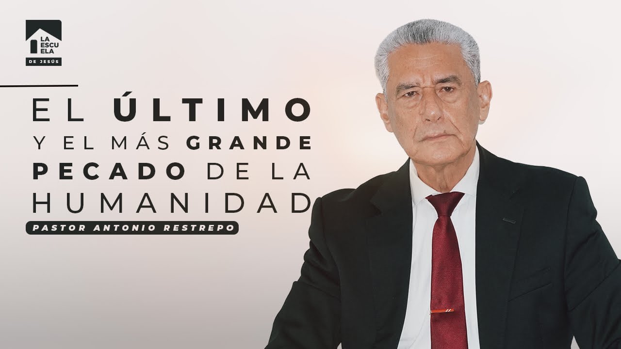 EL ÚLTIMO Y EL MÁS GRANDE PECADO DE LA HUMANIDAD │ Pastor Antonio Restrepo