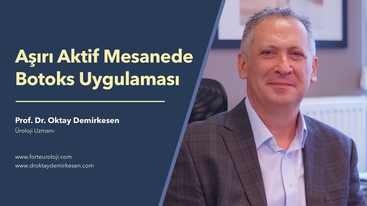 Aşırı Aktif Mesane Nedir? Botoks Tedavisi Nasıl Uygulanır? - Prof. Dr. Oktay Demirkesen
