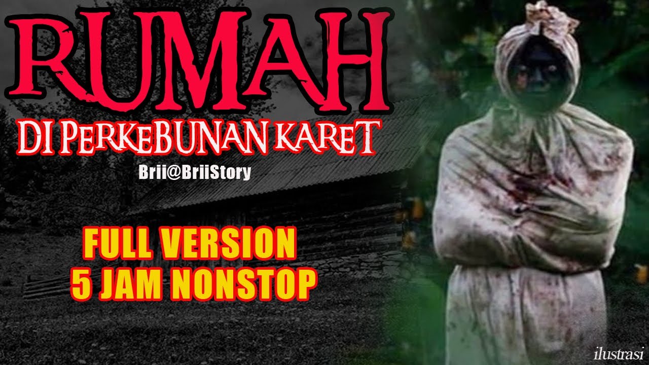KISAH MISTERI - FULL VERSION RUMAH DI PERKEBUNAN KARET - STORY BY @BRIISTORY