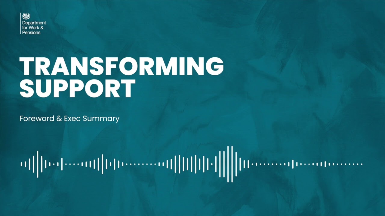 Transforming Support: The Health and Disability White Paper- Foreword & Exec Summary [AUDIO VERSION]