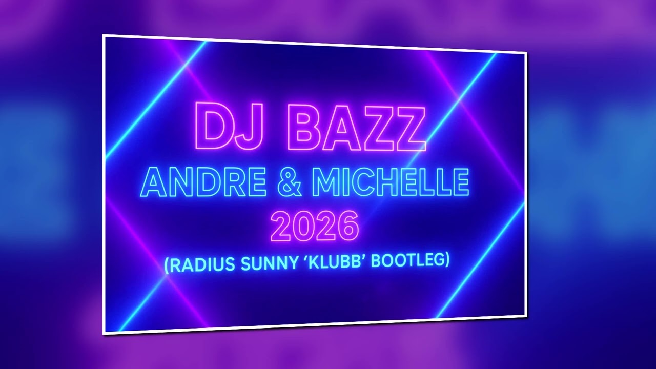 DJ Bazz - Andre & Michelle 2026 (Radius Sunny 'KLUBB' Bootleg)