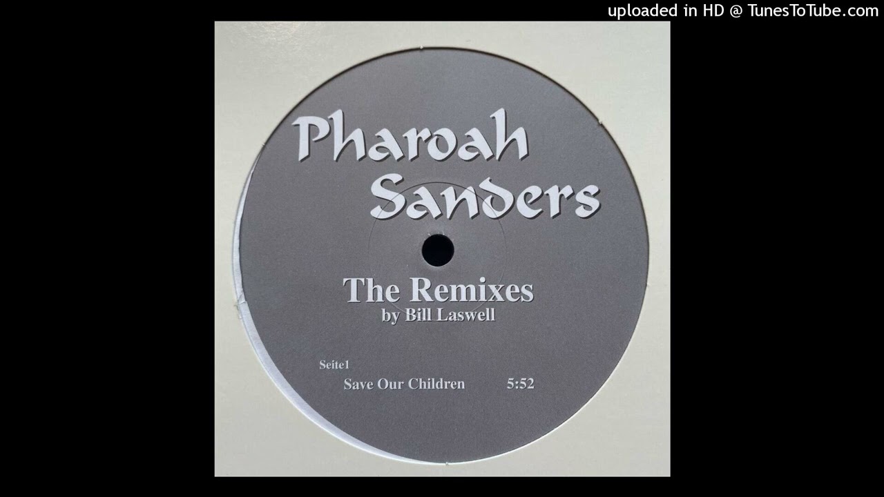 Pharoah Sanders - Save Our Children (Bill Laswell Mix)