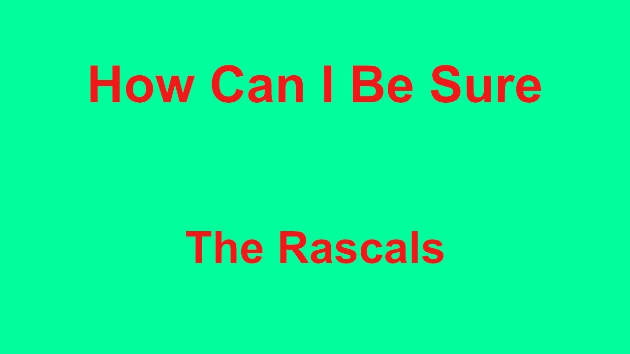 How Can I Be Sure  - The Rascals - with lyrics