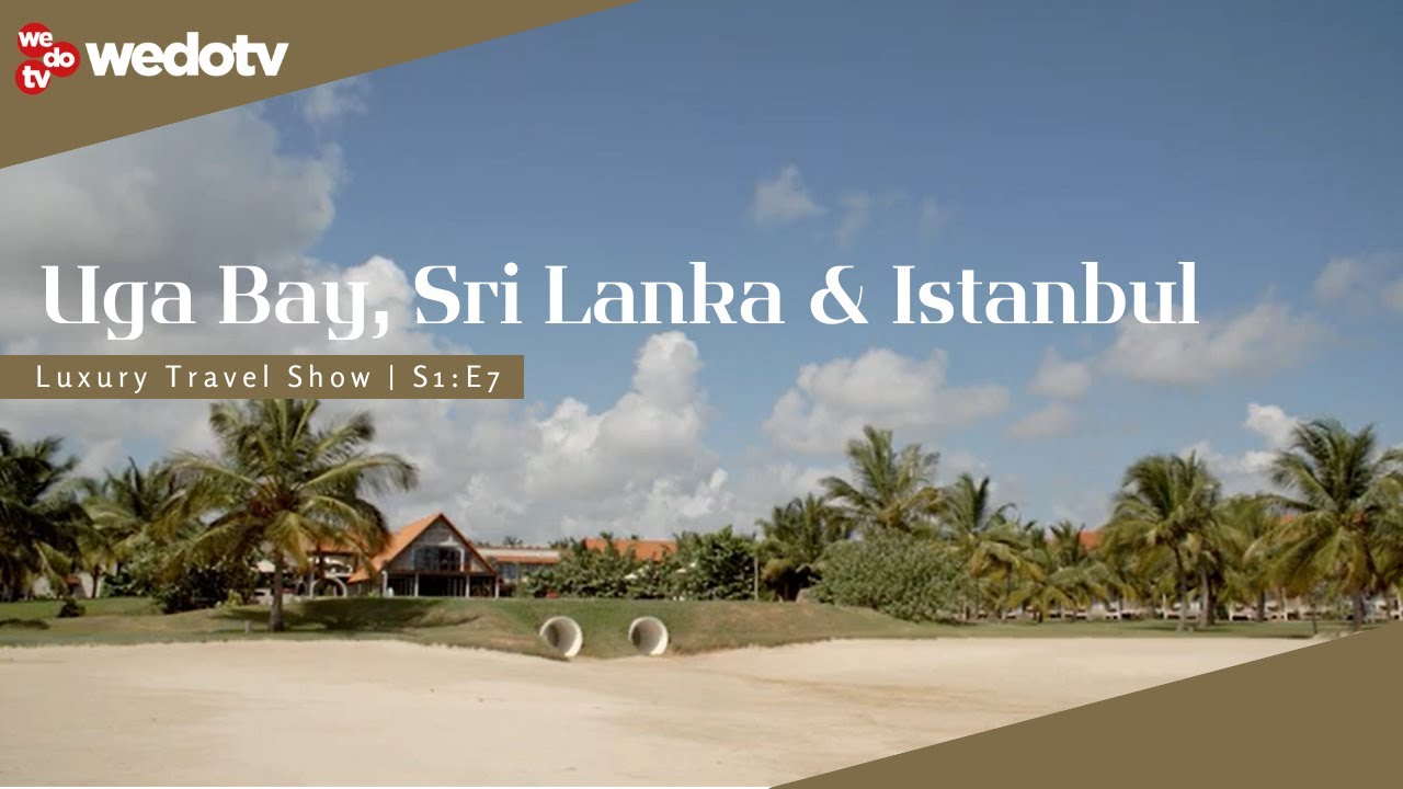 Uga Bay, Sri Lanka and Istanbul | Luxury Travel Show S1/E7 | wedotv