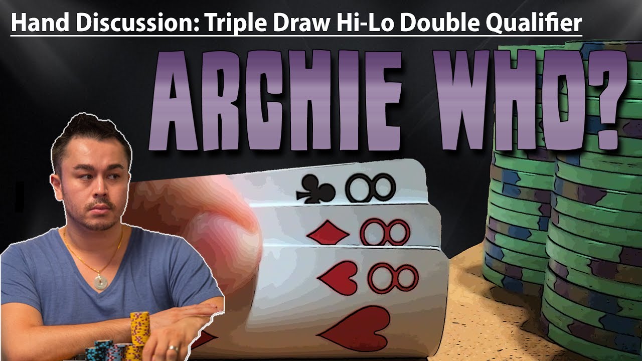 Triple Draw Hi-Lo Double Qualifier: Archie Who?