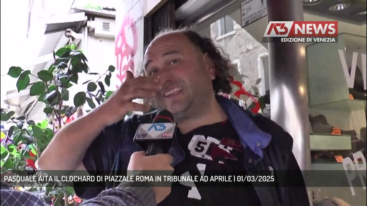 PASQUALE AITA IL CLOCHARD DI PIAZZALE ROMA IN TRIBUNALE AD APRILE | 01/03/2025