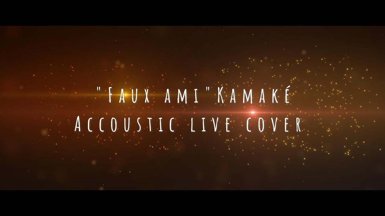 Faux ami   by  KAMAKE  Live Cover
