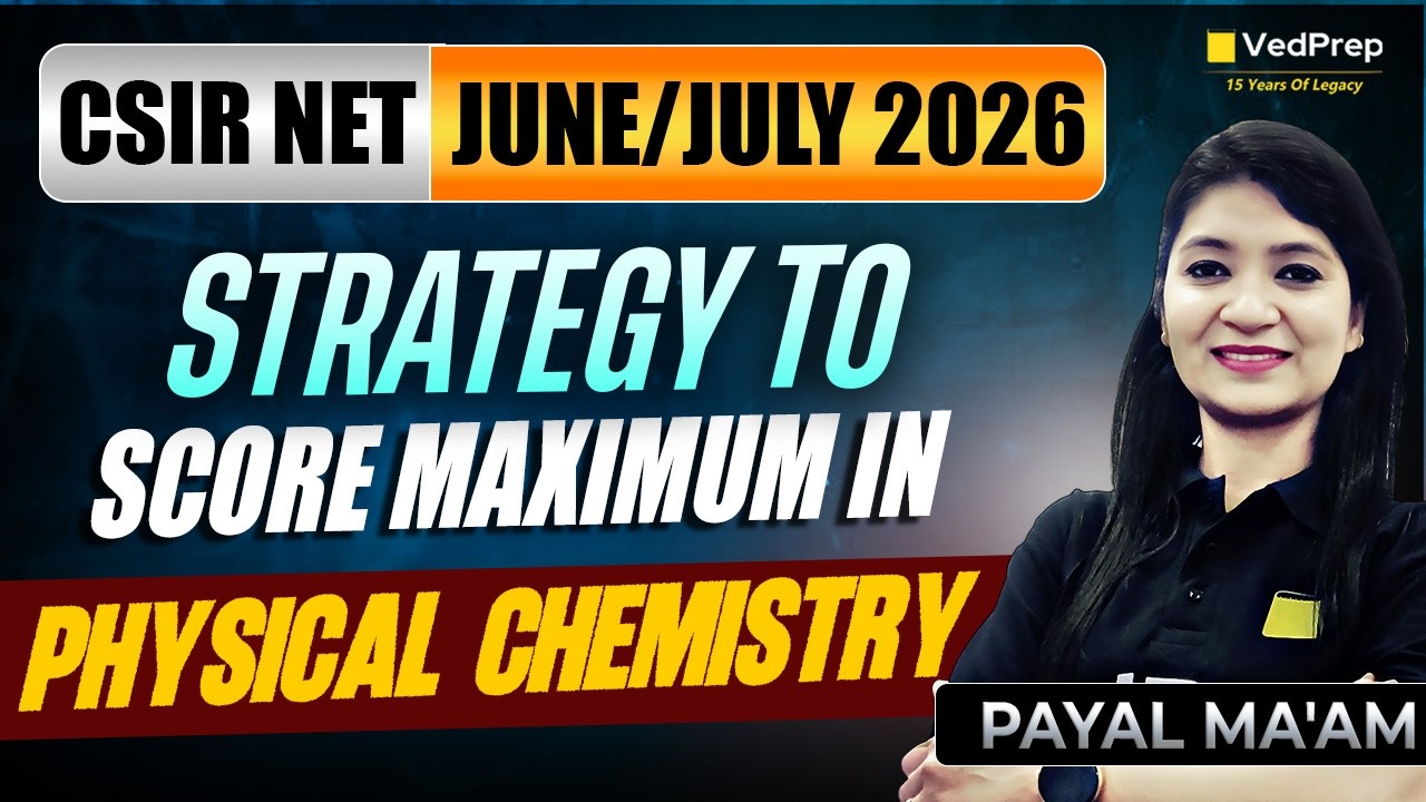 CSIR NET June/July 2026 🚀 Strategy to Score Maximum in Physical Chemistry | VedPrep CSIR NET