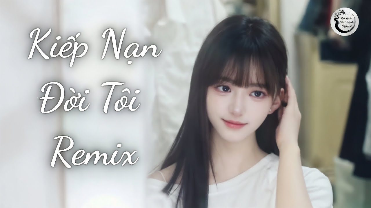 🔥 KIẾP NẠN ĐỜI TÔI REMIX – MIA HUỲNH | Bản Nhạc Chill Nghe Là Nghiện 🎵