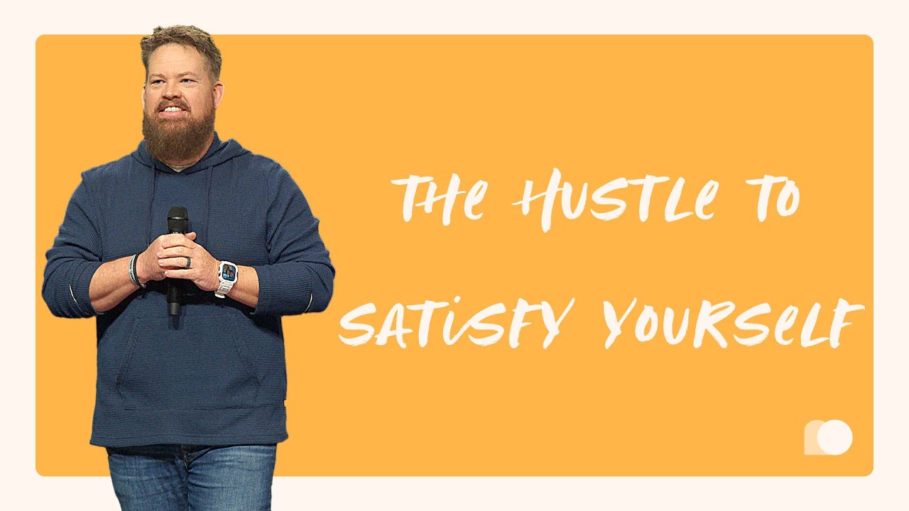 The Hustle to Satisfy Yourself | 40 Days: Part 4 | Journey Church