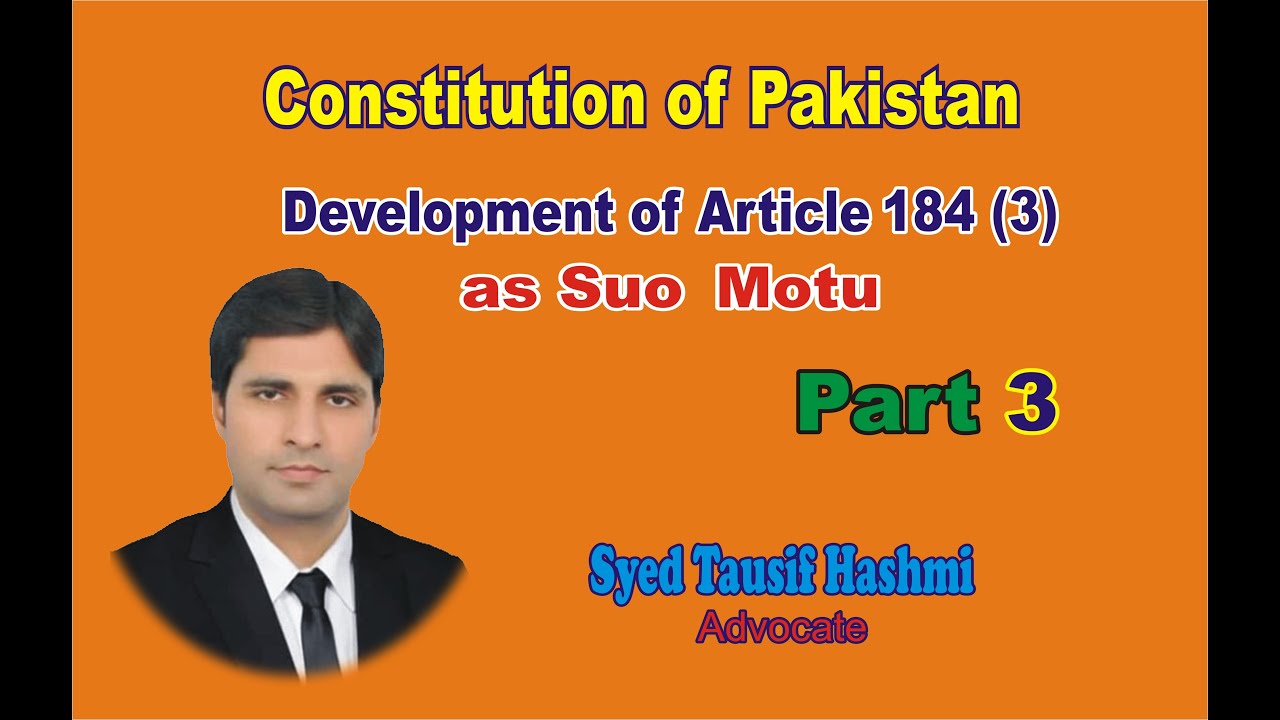 Article 184 (3) Constitution of Pakistan Part 3 Suo Motu | LLM | LLB Lecture | Syed Tauisf Hashmi