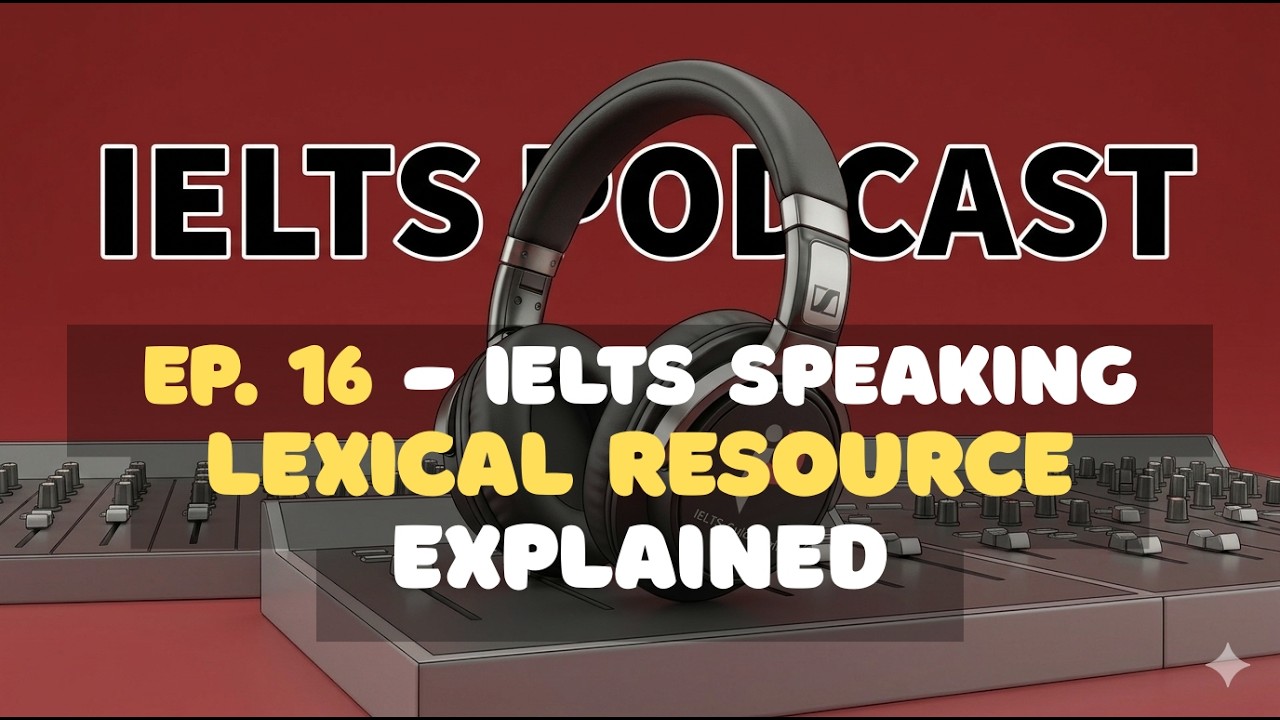 IELTS Podcast: (Ep. 16) What Lexical Resource in Speaking Means