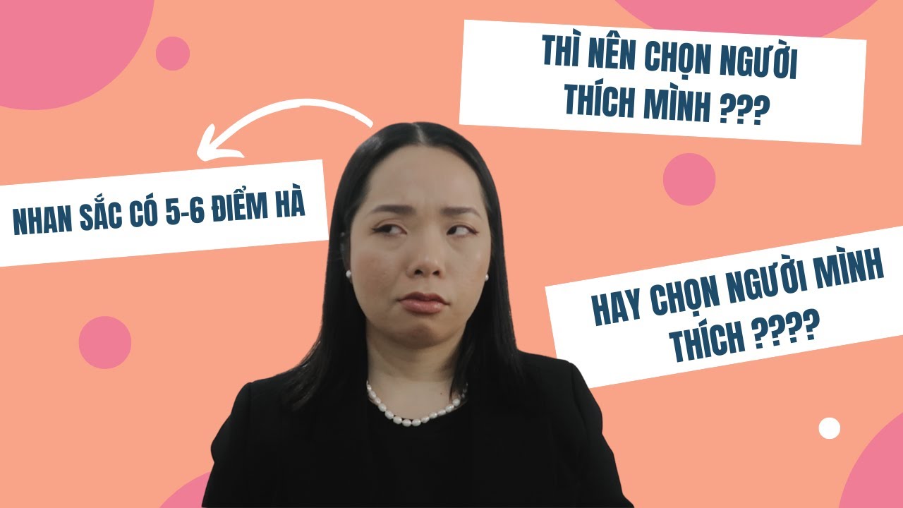 HÃY CHỌN GIÁ ĐÚNG. CHỌN NGƯỜI THÍCH MÌNH HAY CHỌN NGƯỜI MÌNH THÍCH . Xem video này rồi hãy chọn