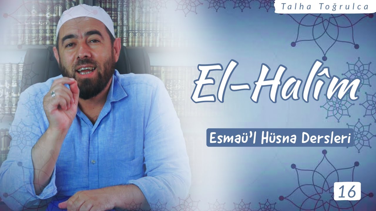 EL-HAL&Icirc;M | El-Hal&icirc;m ne anlama gelir? &Ouml;nemi nedir ve hayatımızdaki yansımaları nelerdir?