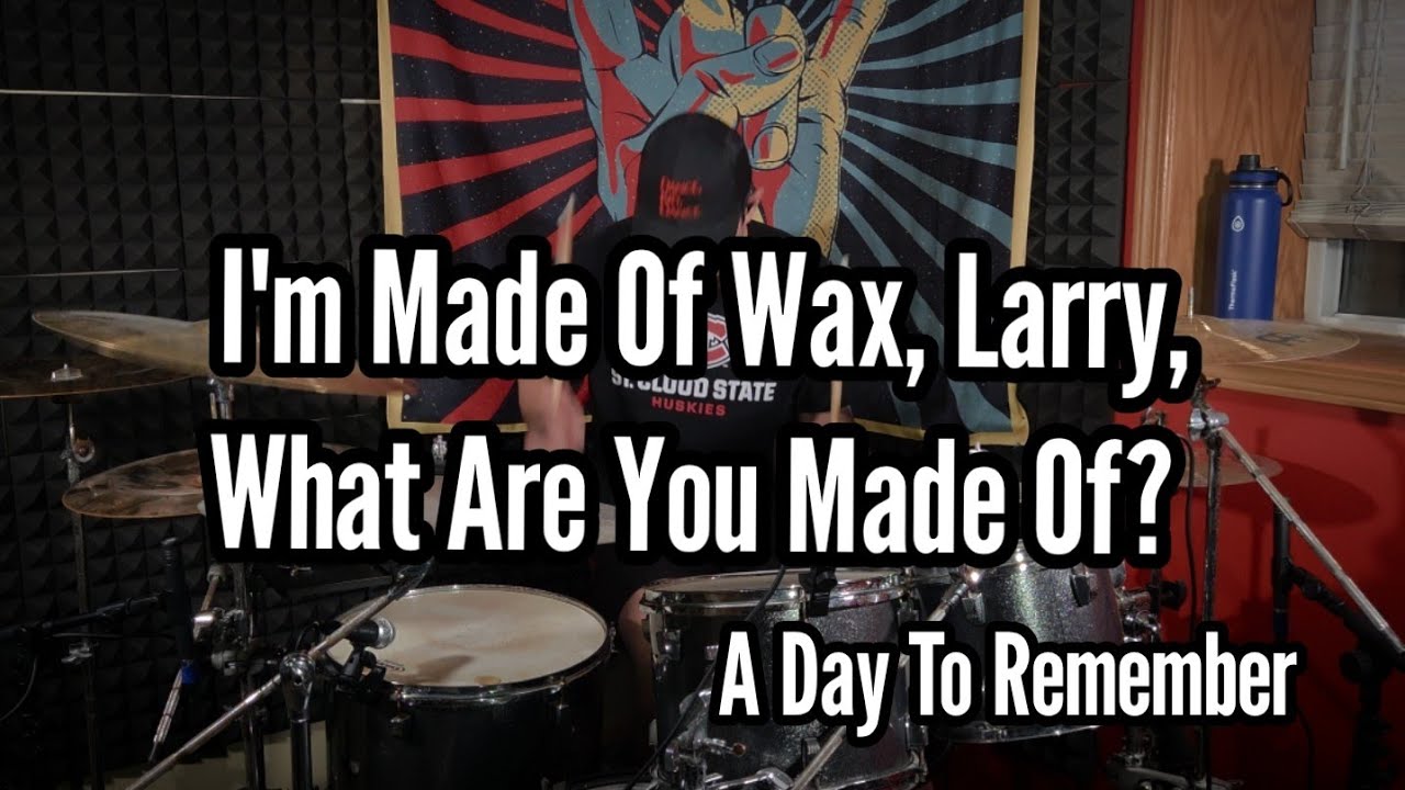 I'm Made Of Wax, Larry, What Are You Made Of? Drum Cover