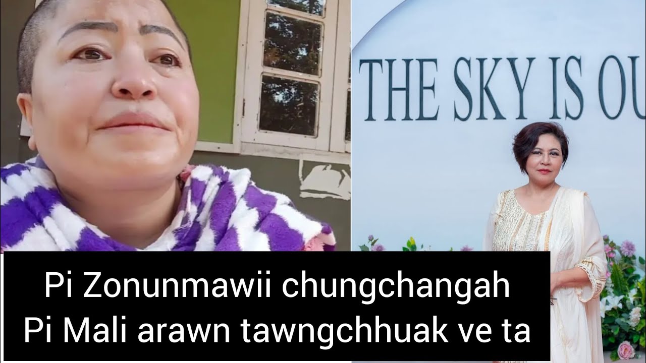 Pi Mali Pi Zonunmawii chungchangah arawn tawngchhuak ve ta!!