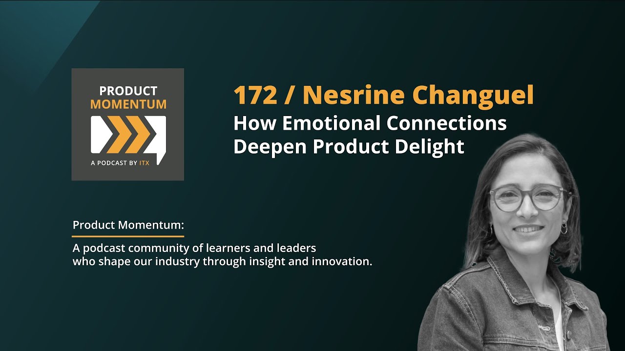 172 / How Emotional Connections Deepen Product Delight, with Nesrine Changuel