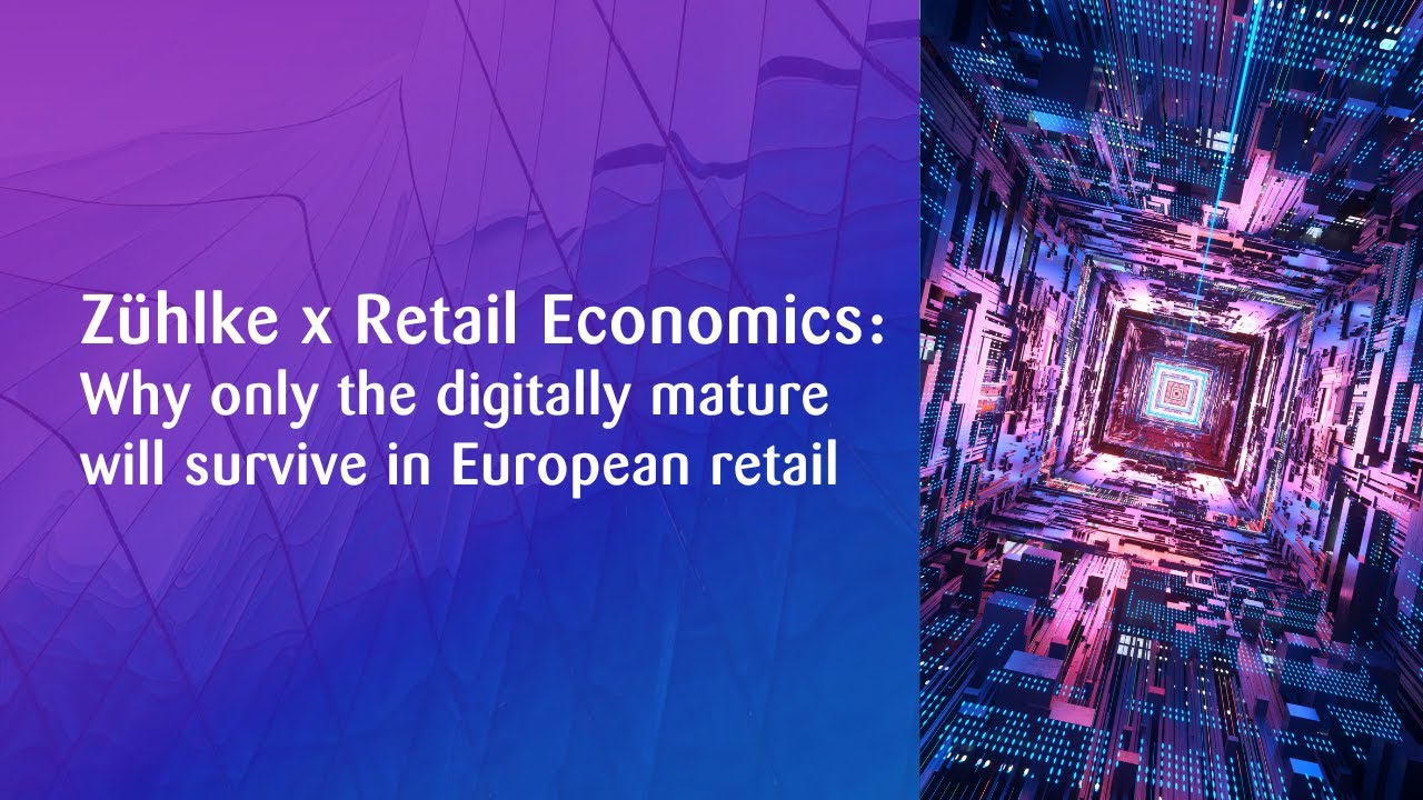 Z&uuml;hlke x Retail Economics: The state of digital maturity in European retail