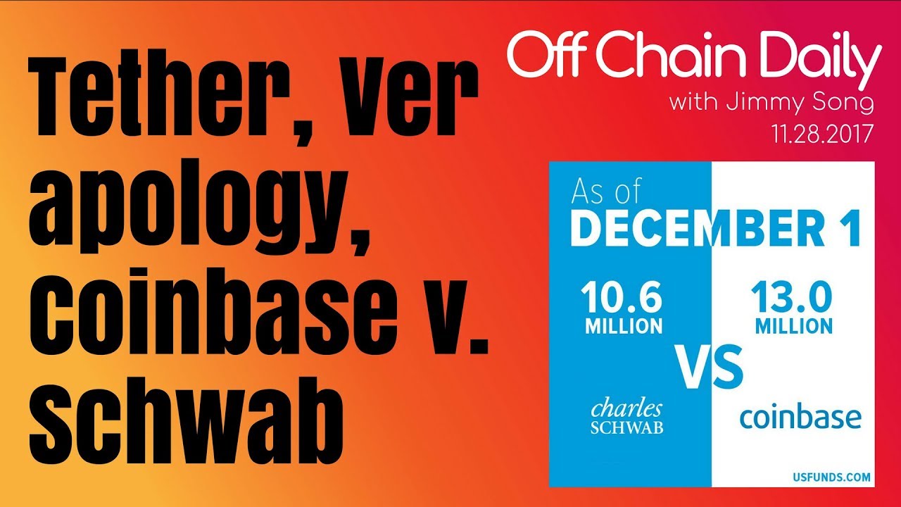 Tether printed? Honeybadger, Ver apology, Coinbase vs Charles Schwab -  Off Chain Daily 2017.11.28