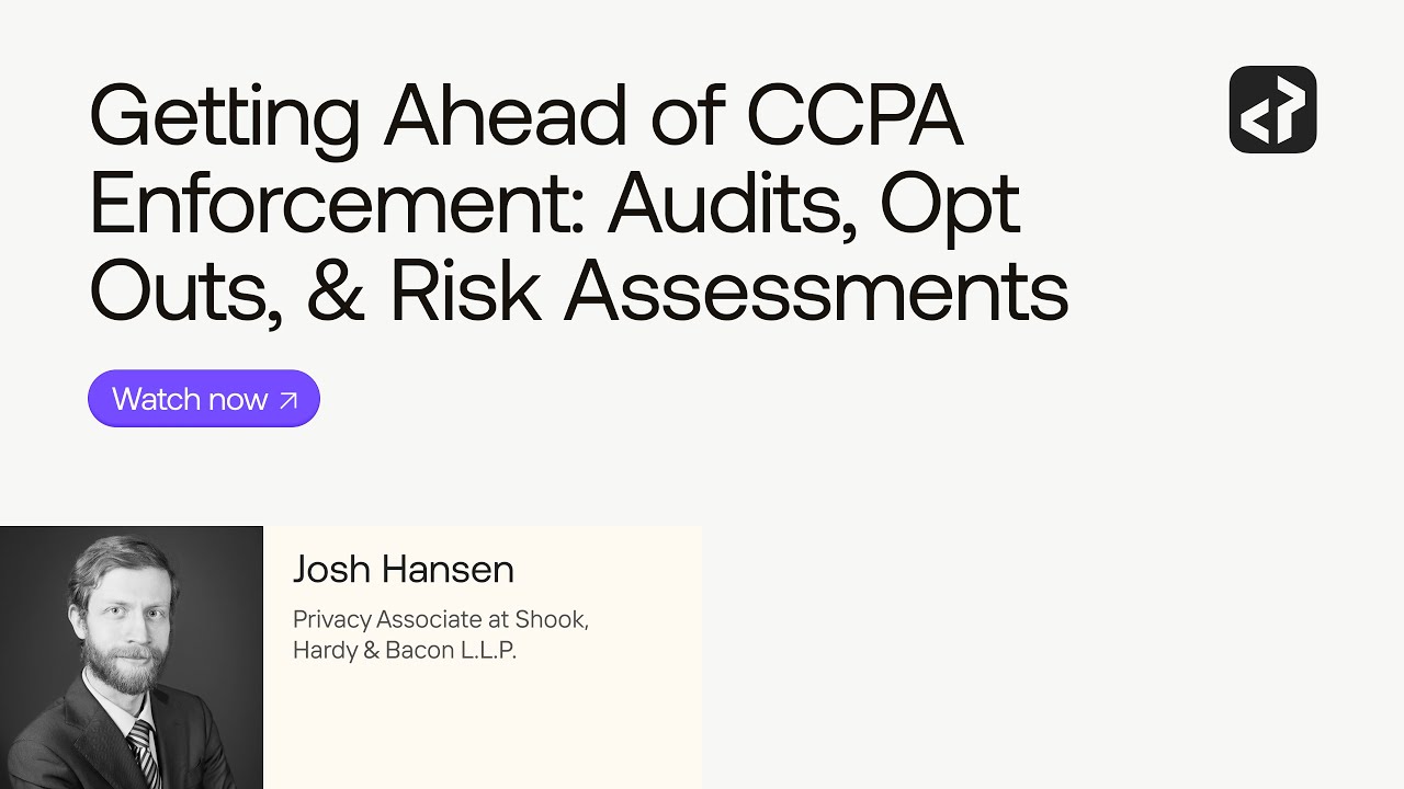 Getting Ahead of CCPA Enforcement: Audits, Opt Outs, & Risk Assessments