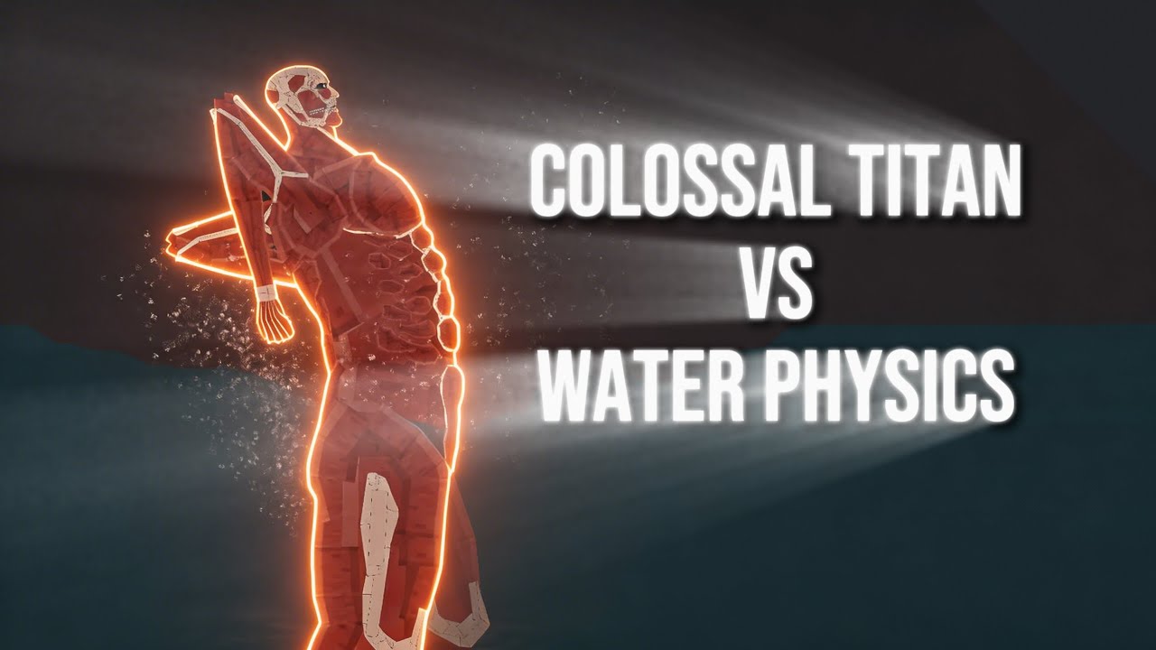 Colossal Titan VS water physics (fans AoT)