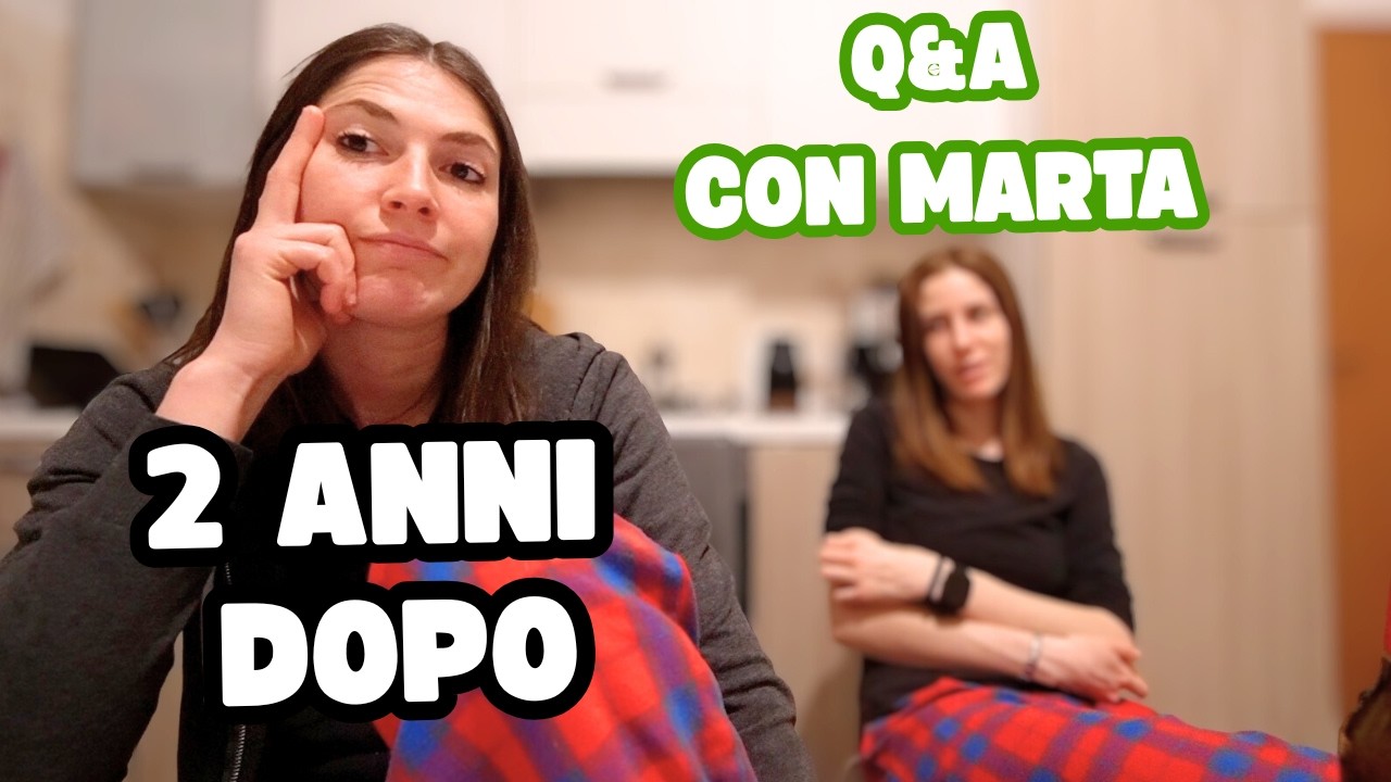Io e Marta rispondiamo alle domande 2 ANNI DOPO!