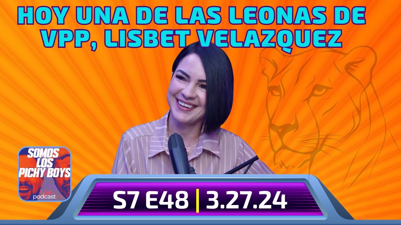 Conoce mejor a una de las leonas de VPP invitada Lisbet Velazquez | Podcast 03.27.24 S7.E48