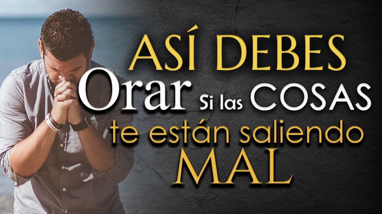 ASÍ debes ORAR si las COSAS NO TE ESTAN SALIENDO COMO QUIERES🙏