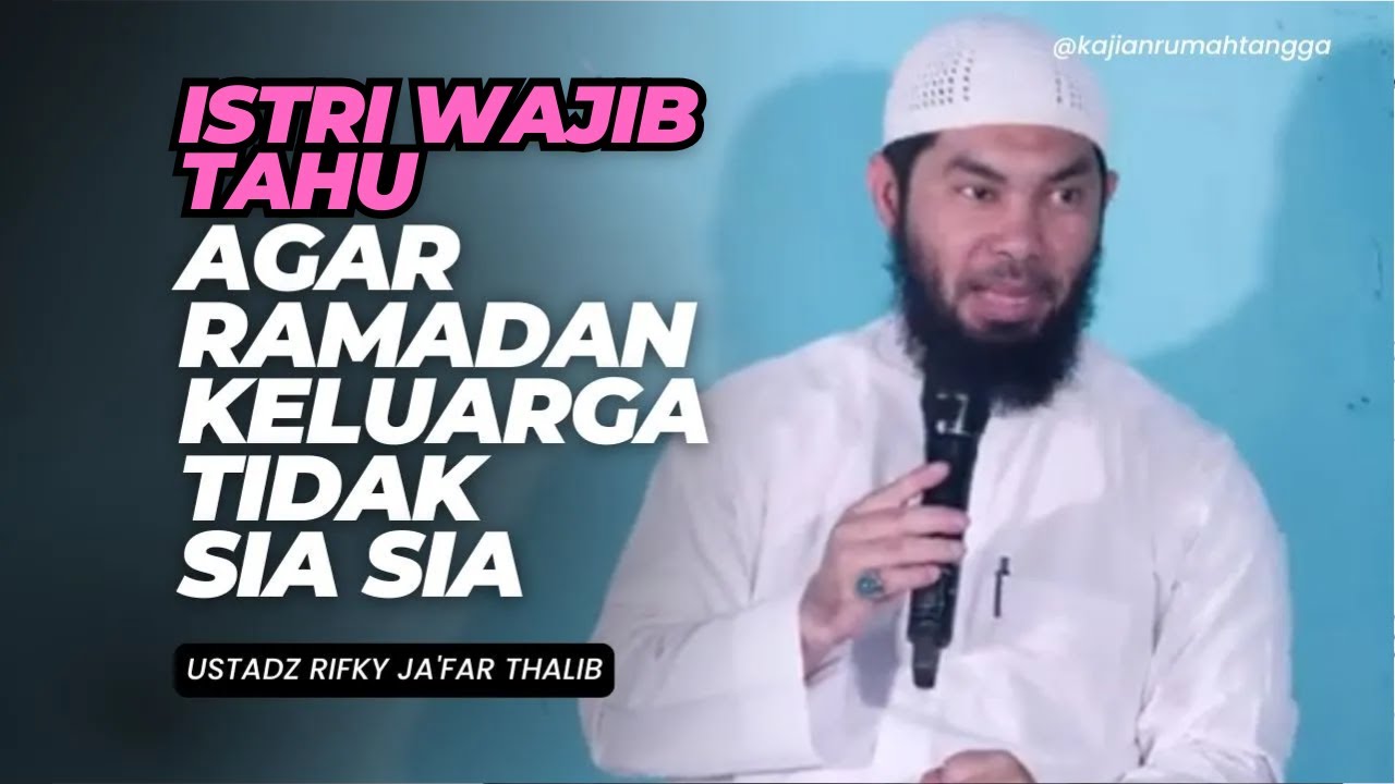 Istri Wajib Tahu, Agar Ramadan Keluarga Tidak Sia Sia | Ustadz Rifky Ja'far Thalib