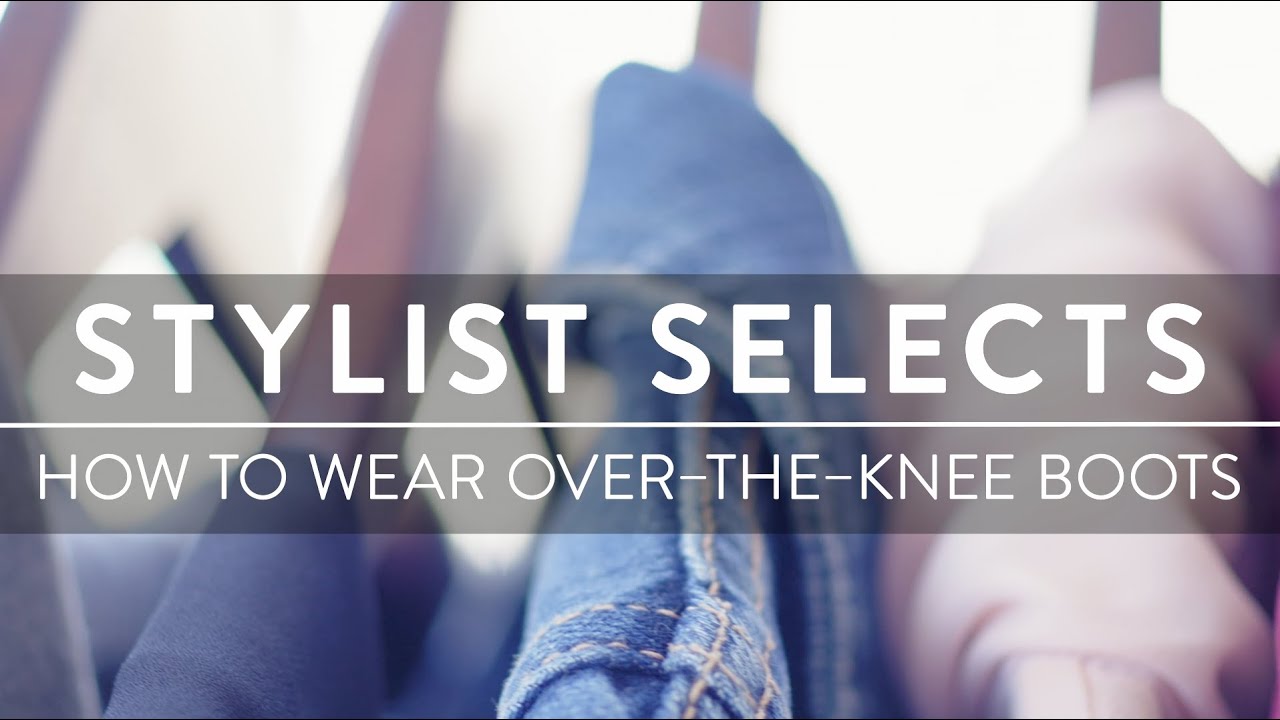 Stylist Selects | How To Wear Over-the-knee Boots