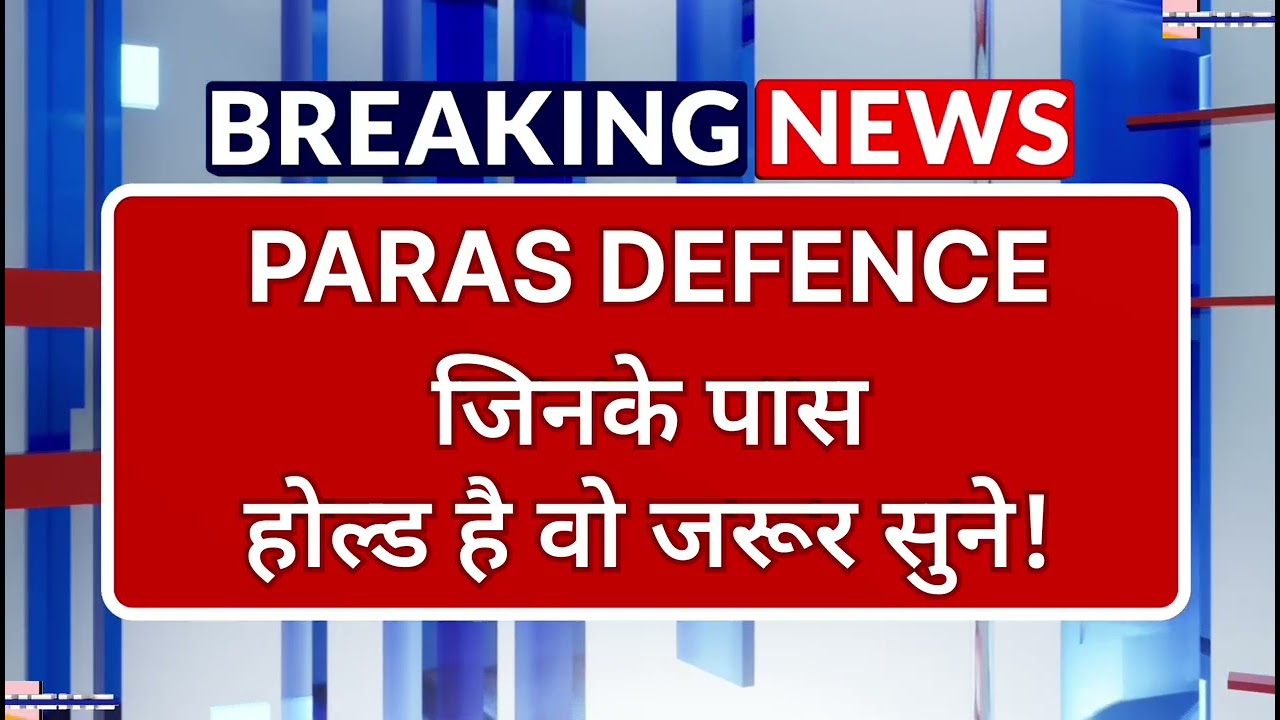 Paras Defence Stock Latest News ⚫ Paras Defence Stock News Today ⚫ Stock Market