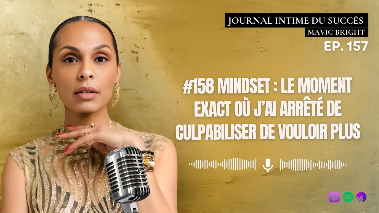 #158 Mindset : le moment exact où j’ai arrêté de culpabiliser de vouloir plus