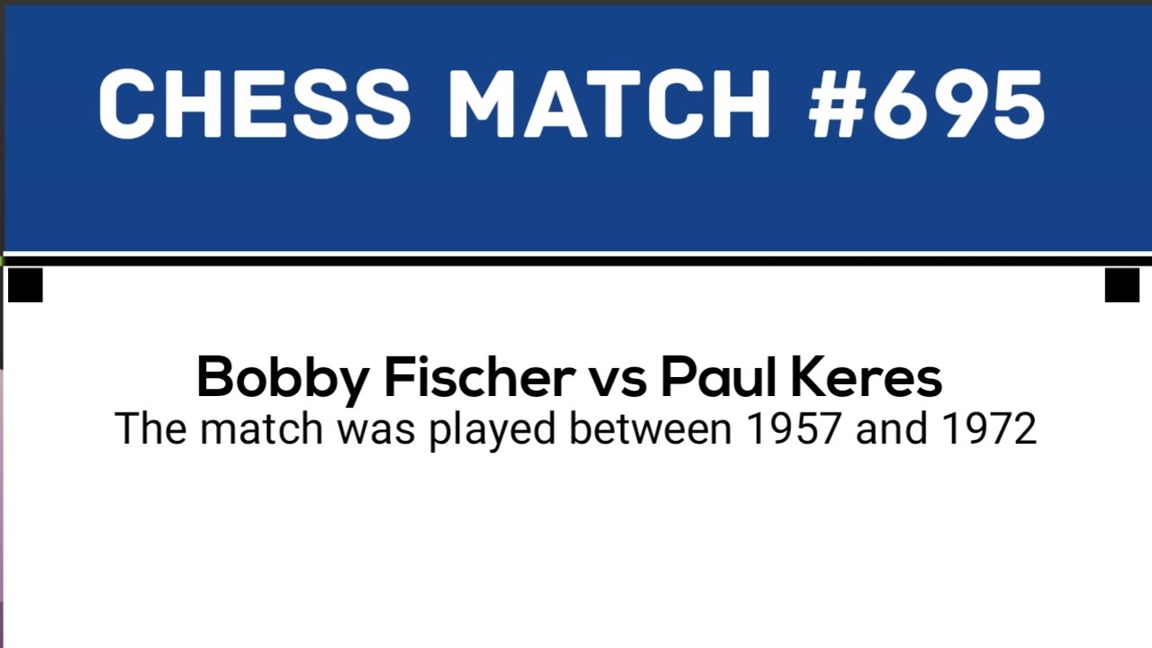 Bobby Fischer vs Paul Keres &bull; The match was played between 1957 and 1972